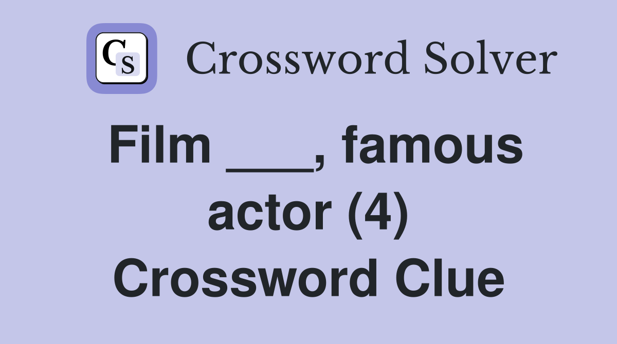 Film ___, famous actor (4) Crossword Clue Answers Crossword Solver
